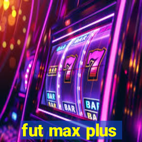 fut max plus